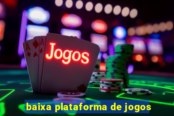 baixa plataforma de jogos